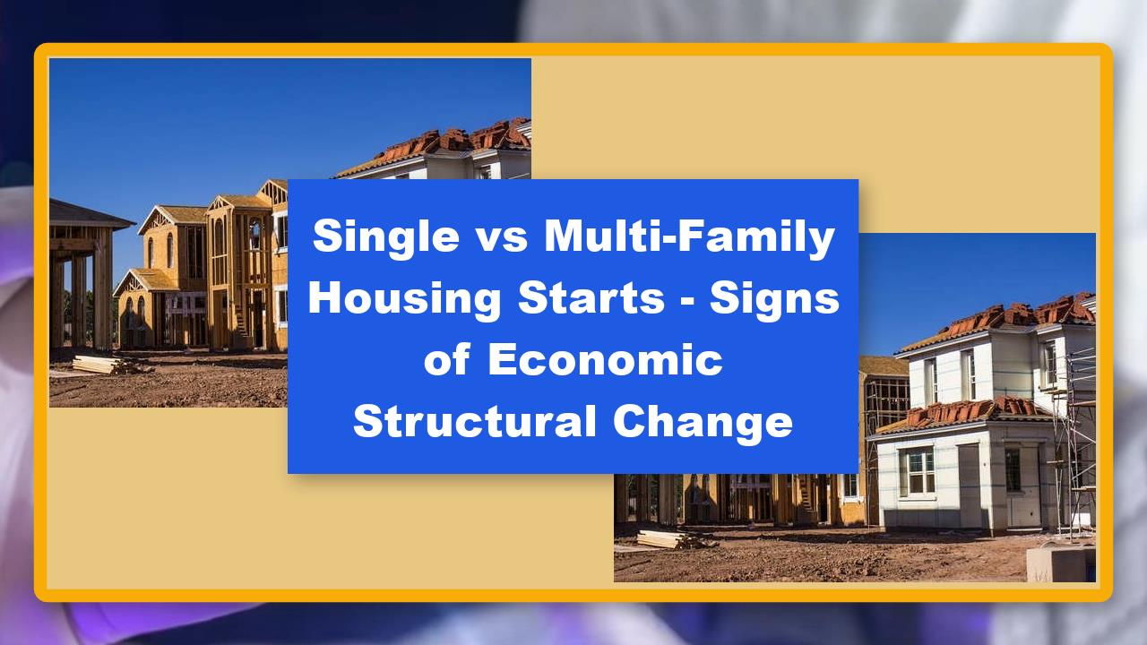Single vs Multi-Family Housing Starts - Signs of Economic Structural Change