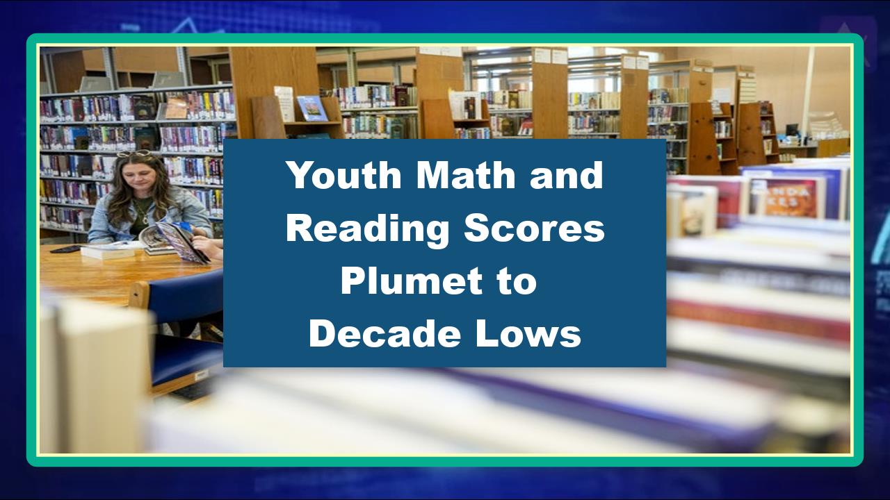 Youth Math and Reading Scores Plumet to Decade Lows