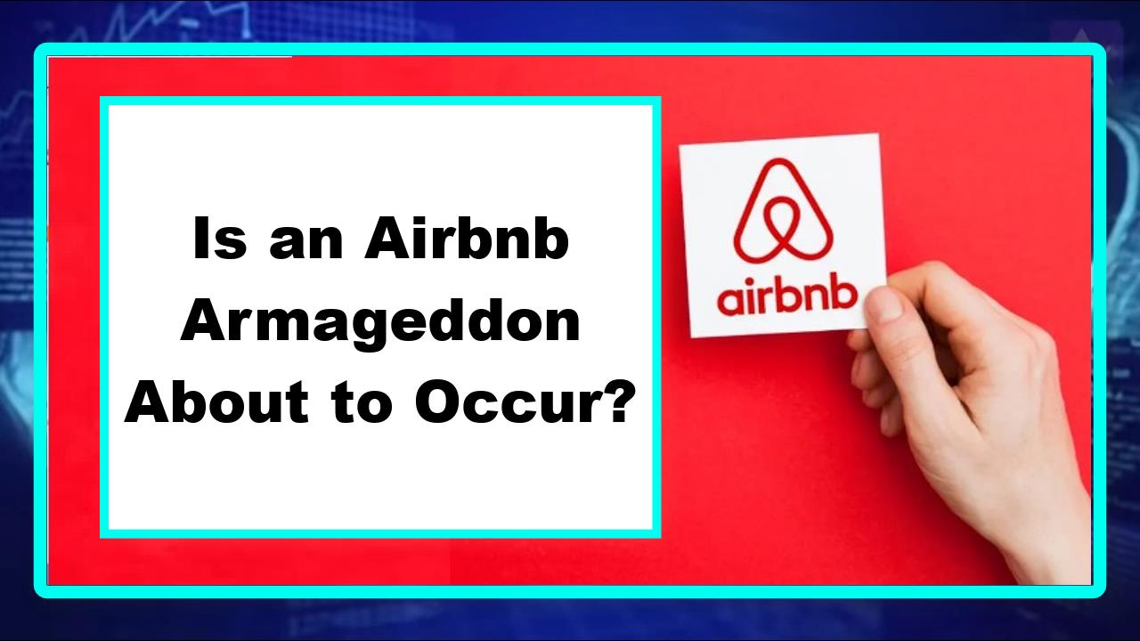 Is an Airbnb Armageddon About to Occur?