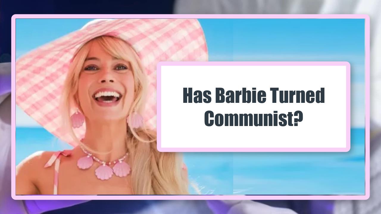 Has Barbie Turned Communist?