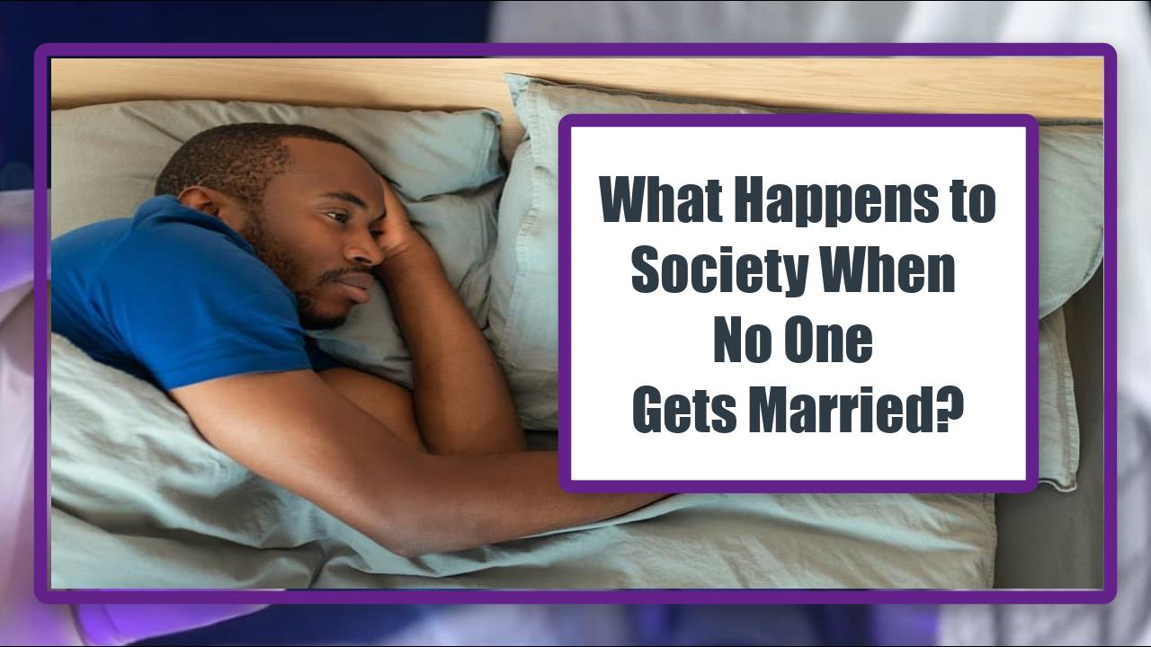 What Happens to Society When No One Gets Married?