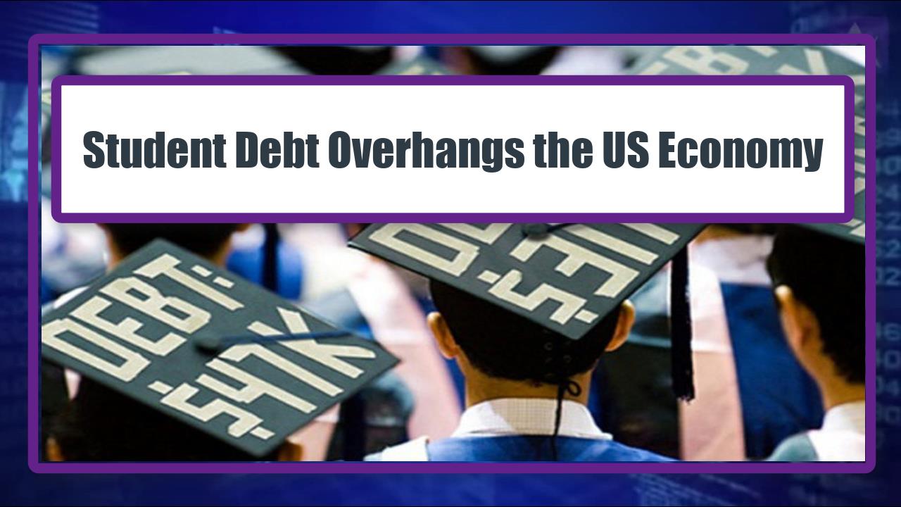 Student Debt Overhangs the US Economy