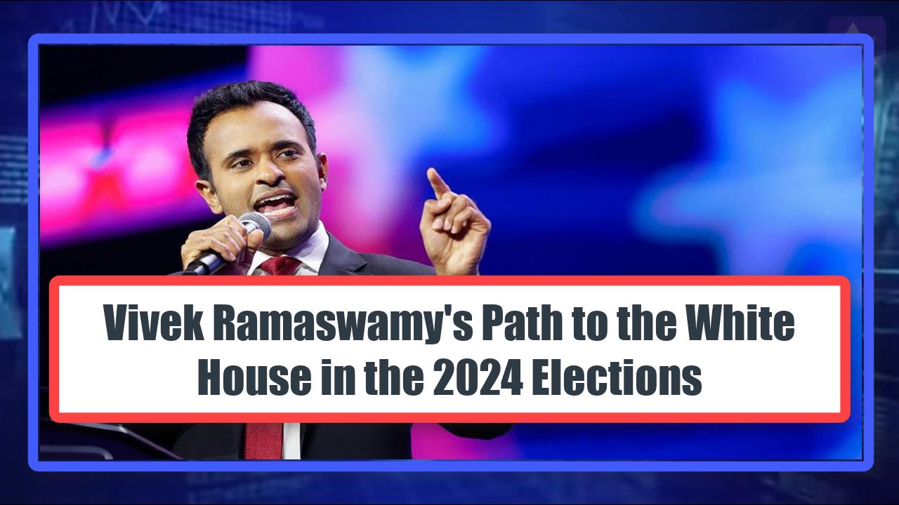 Vivek Ramaswamy's Path to the White House in the 2024 Elections