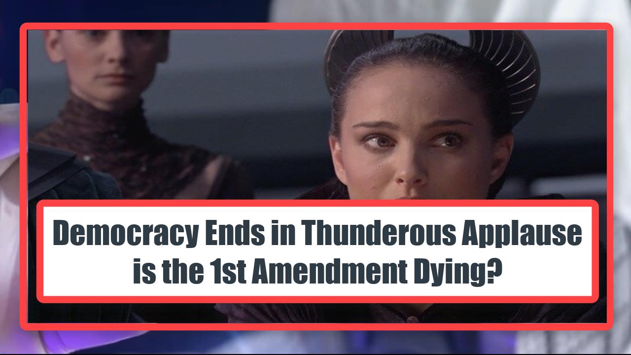 Democracy Ends in Thunderous Applause - is the 1st Amendment Dying?