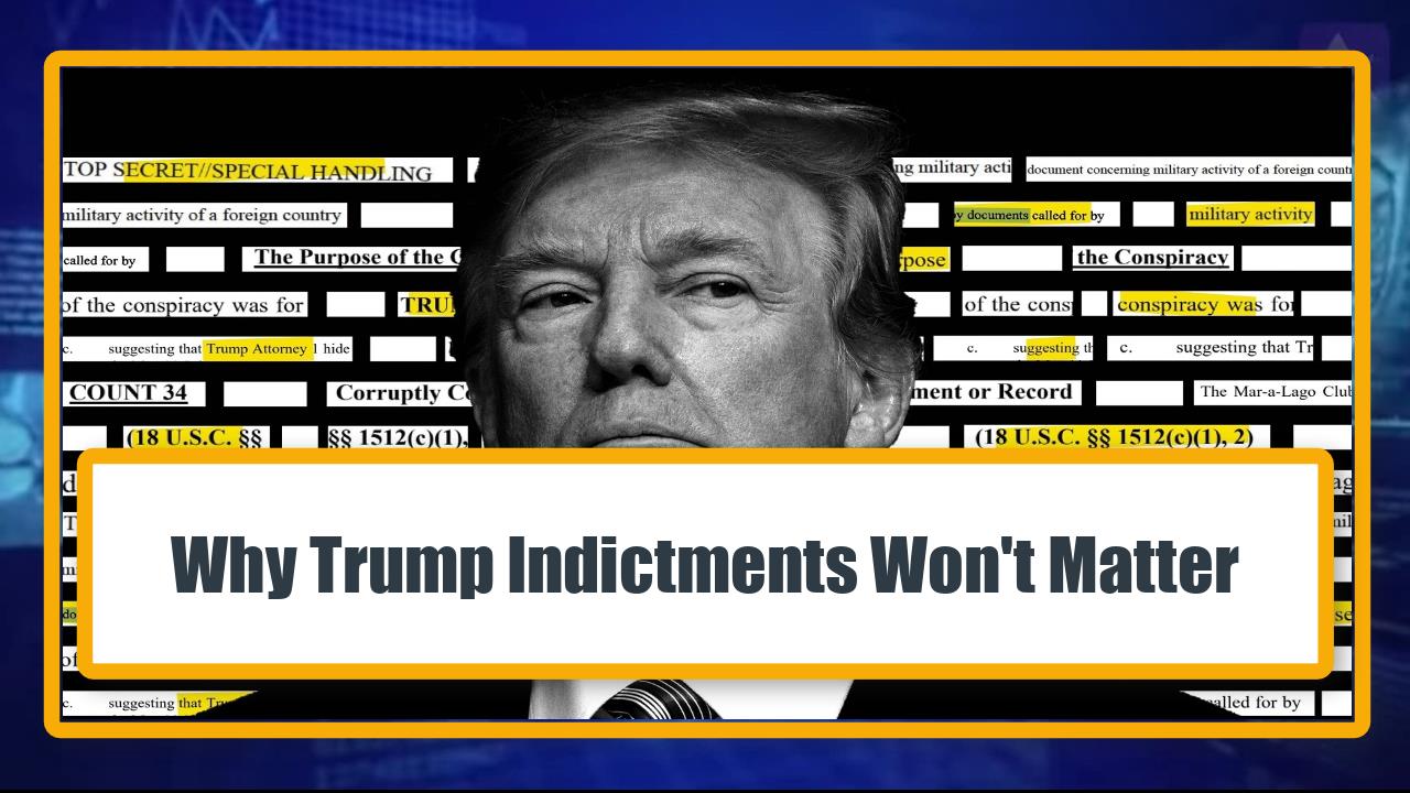 Why Trump Indictments Won't Matter
