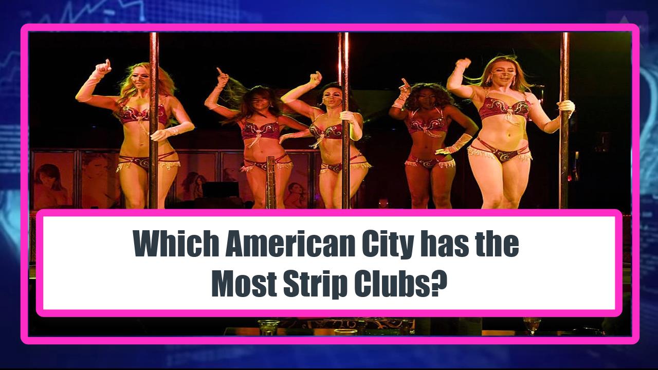 Which American City has the Most Strip Clubs?