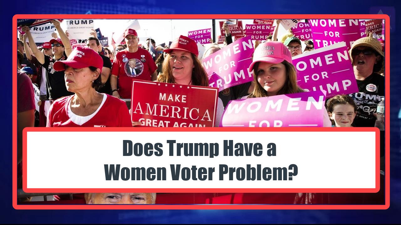Does Trump Have a Women Voter Problem?