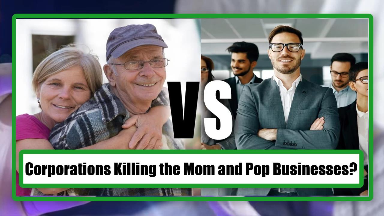 Corporations Killing the Mom and Pop Businesses?