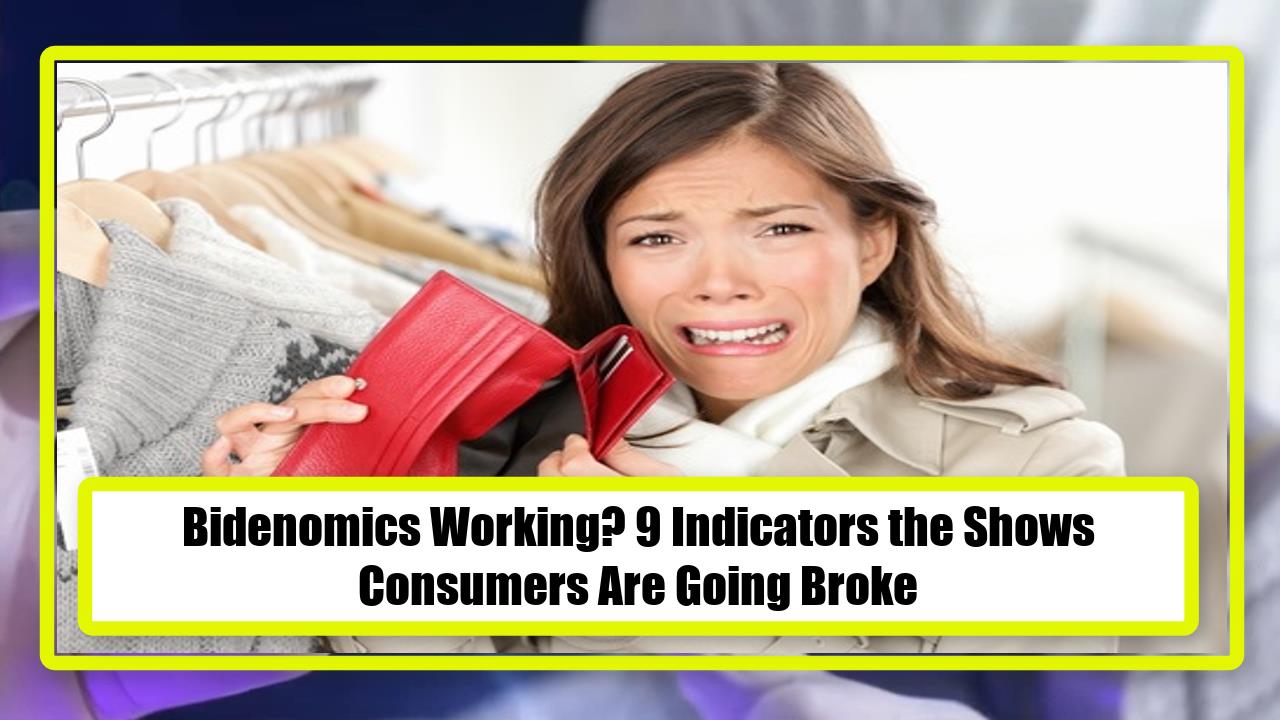 Bidenomics Working? 9 Indicators that Shows Consumers Are Going Broke