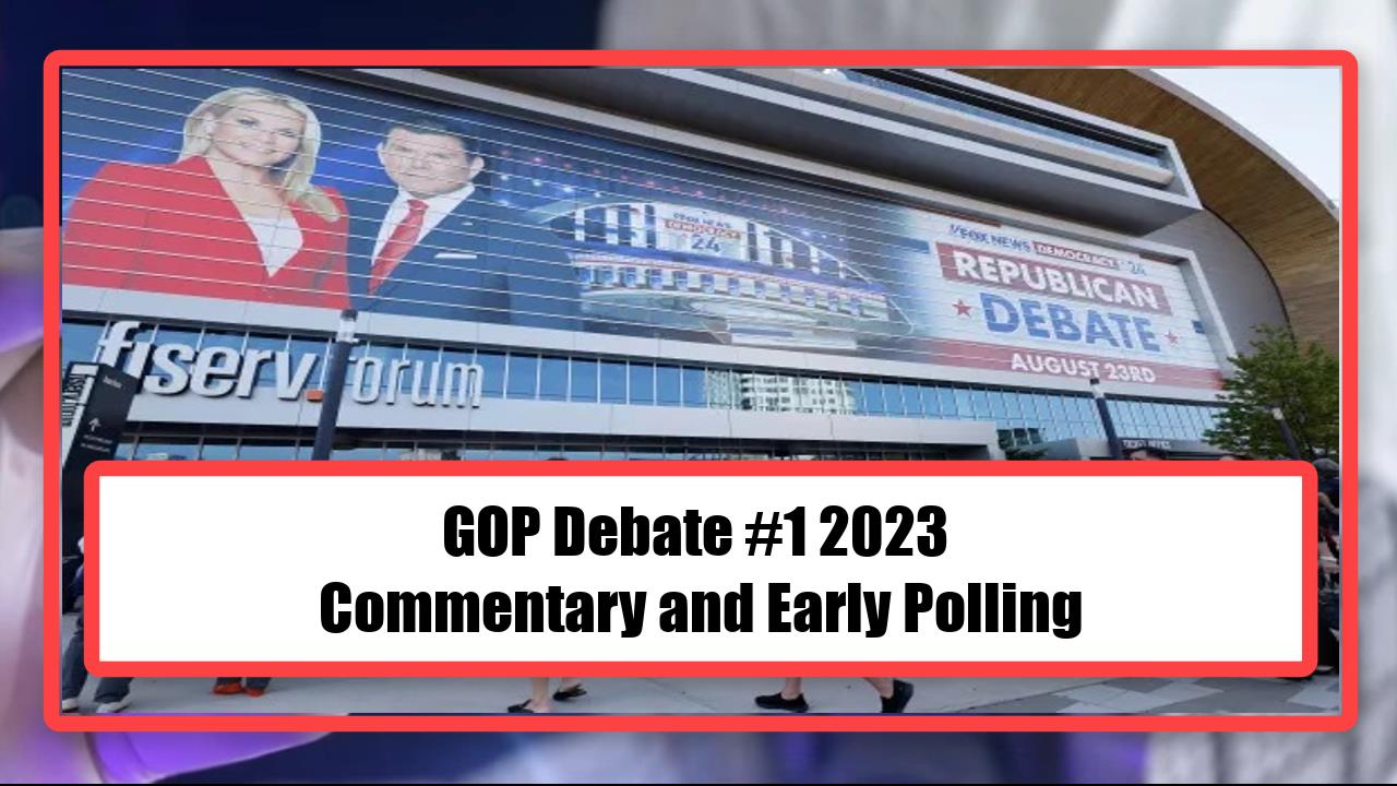 GOP Debate #1 2023 - Commentary and Early Polling