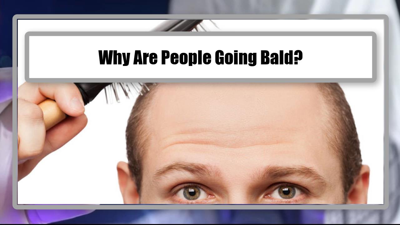 Why Are People Going Bald?