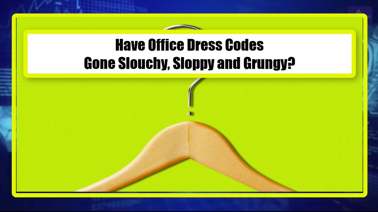 Have Office Dress Codes Gone Slouchy, Sloppy and Grungy?