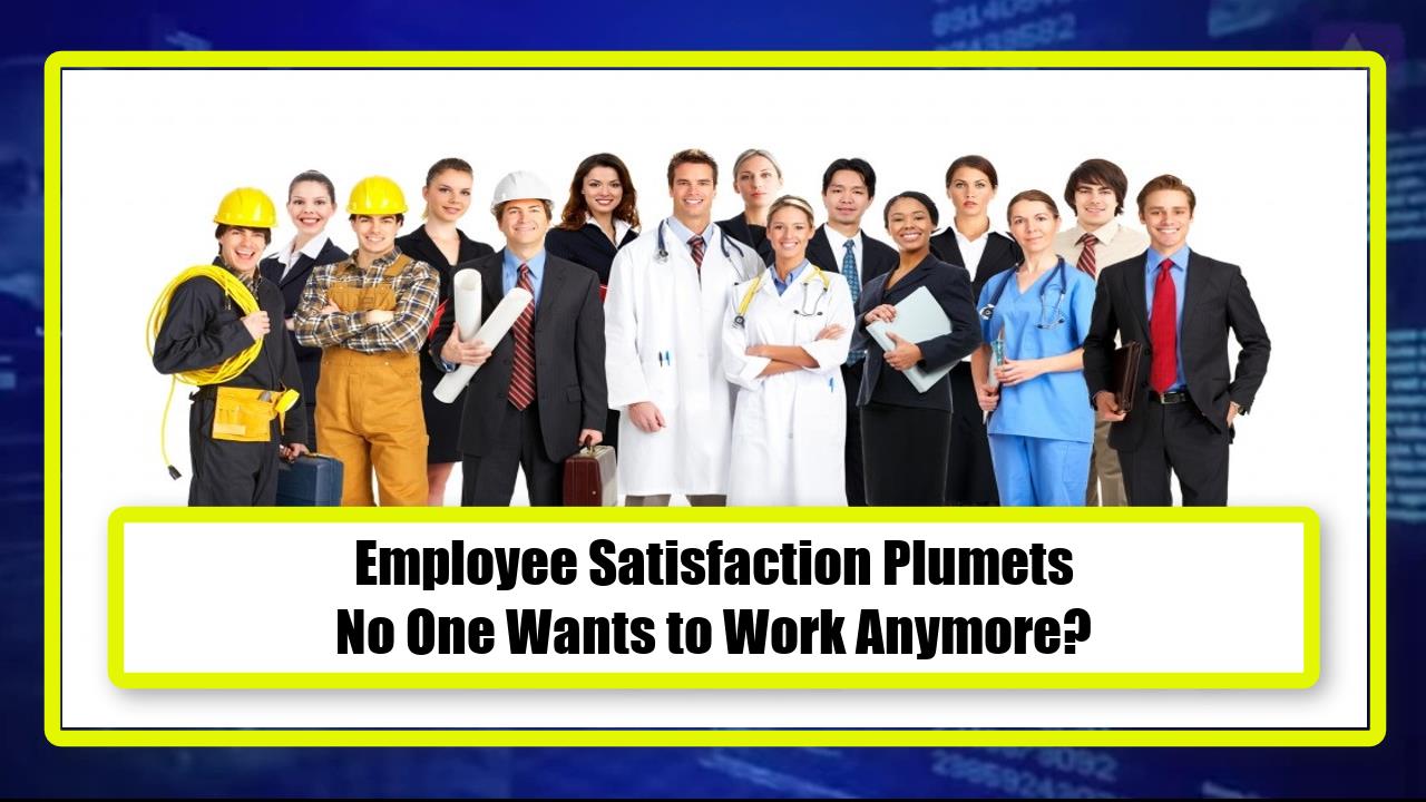 Employee Satisfaction Plumets - No One Wants to Work Anymore?