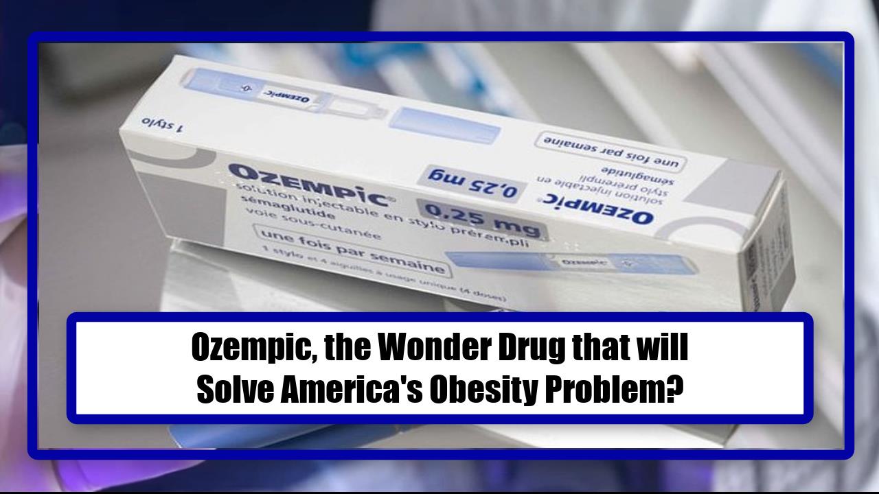 Ozempic, the Wonder Drug that will Solve America's Obesity Problem?