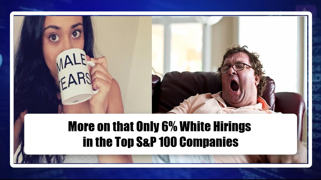 More on that Only 6% White Hirings in the Top S&P 100 Companies