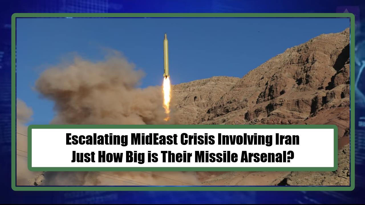 Escalating MidEast Crisis Involving Iran - Just How Big is Their Missile Arsenal?