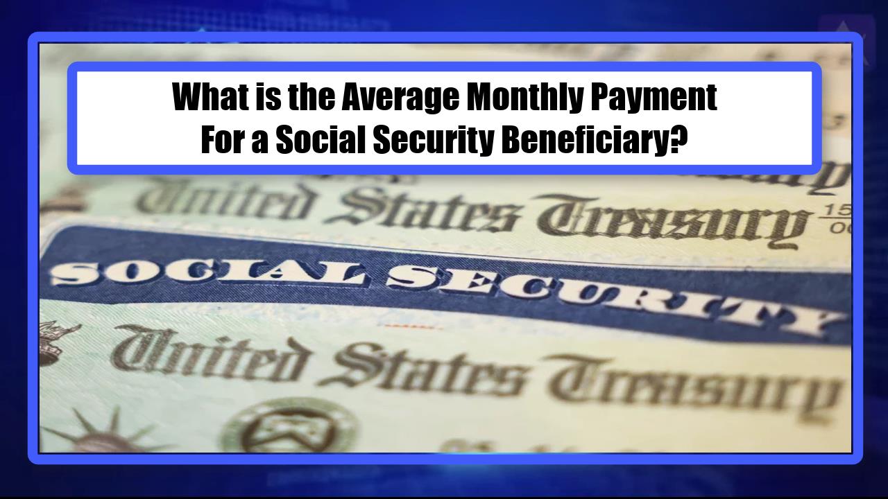What is the Average Monthly Payment For a Social Security Beneficiary?