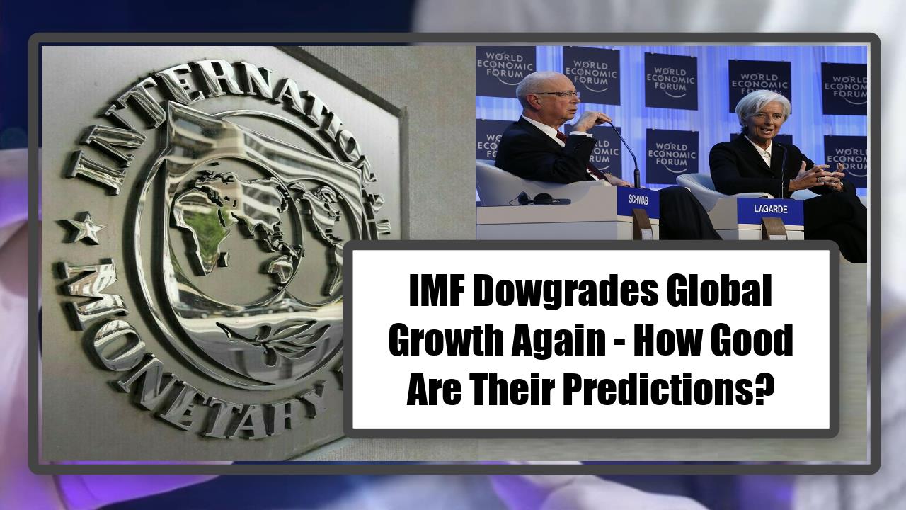 IMF Dowgrades Global Growth Again - How Good Are Their Predictions?