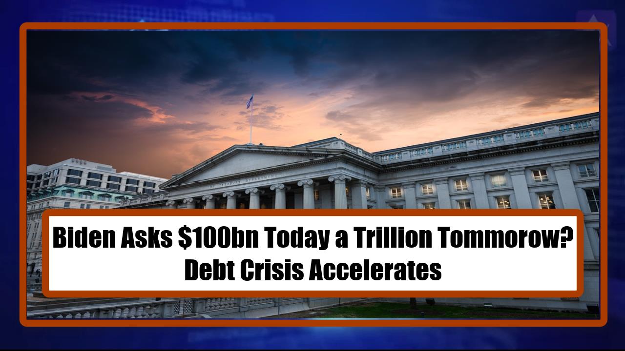 Biden Asks $100bn Today a Trillion Tommorow? - Debt Crisis Accelerates