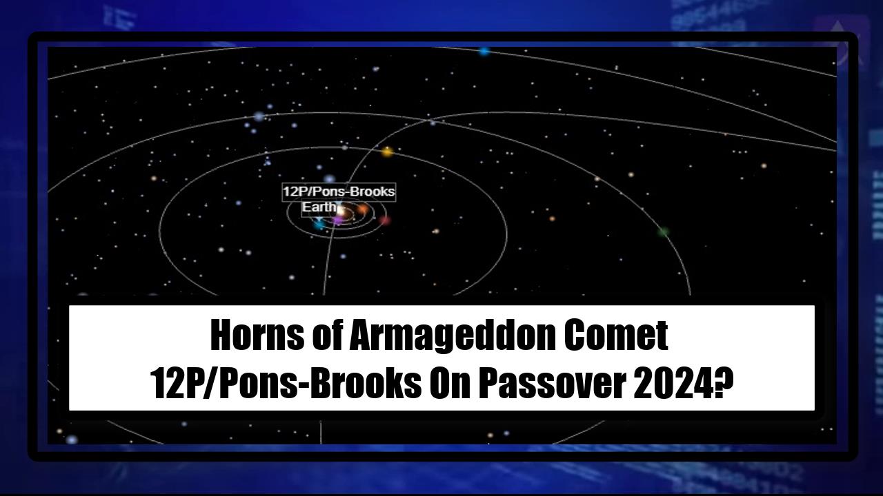 Horns of Armageddon Comet 12P/Pons-Brooks On Passover 2024?