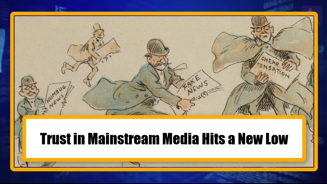 Trust in Mainstream Media Hits a New Low