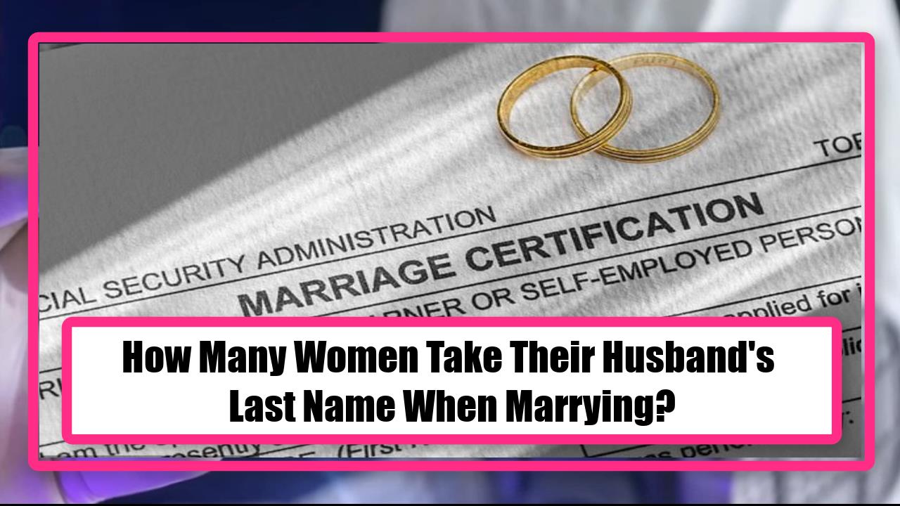 How Many Women Take Their Husband's Last Name When Marrying?