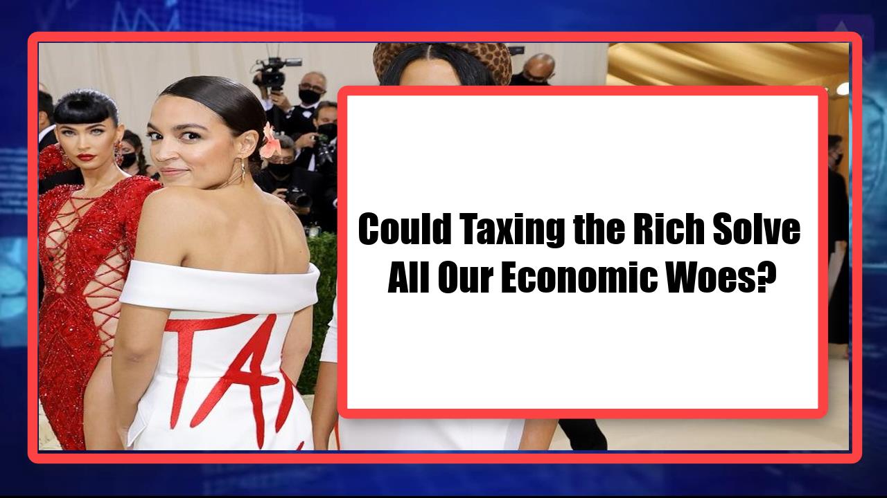 Could Taxing the Rich Solve All Our Economic Woes?