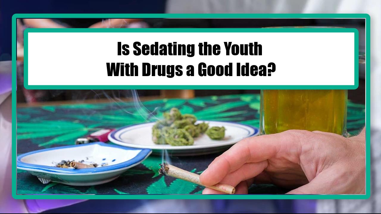 Is Sedating the Youth With Drugs a Good Idea?