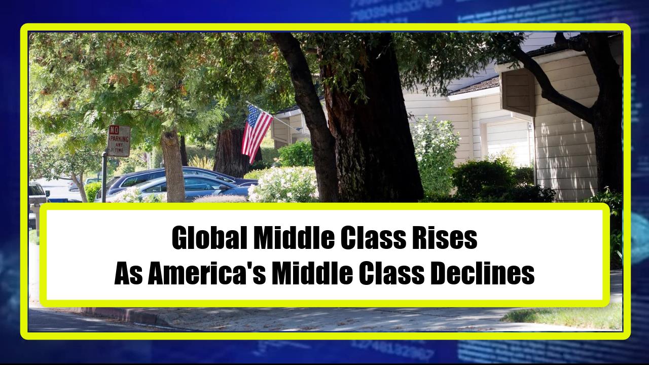 Global Middle Class Rises - As America's Middle Class Declines