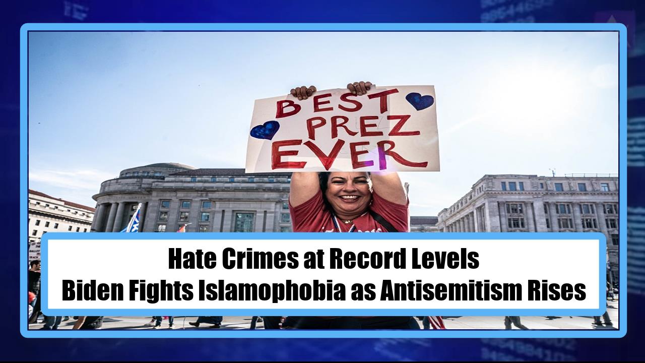 Hate Crimes at Record Levels - Biden Fights Islamophobia as Antisemitism Rises