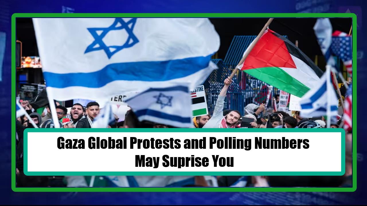 Gaza Global Protests and Polling Numbers May Suprise You