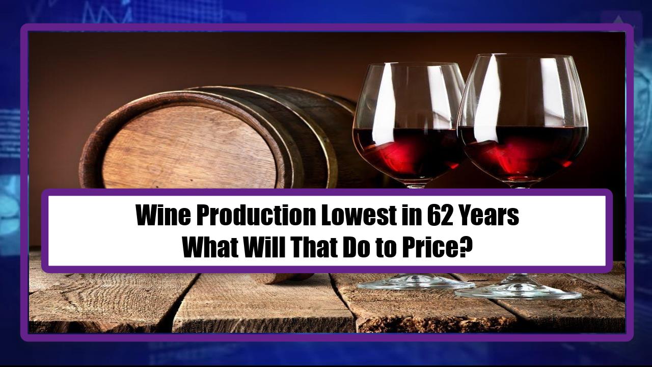 Wine Production Lowest in 62 Years - What Will That Do to Price?