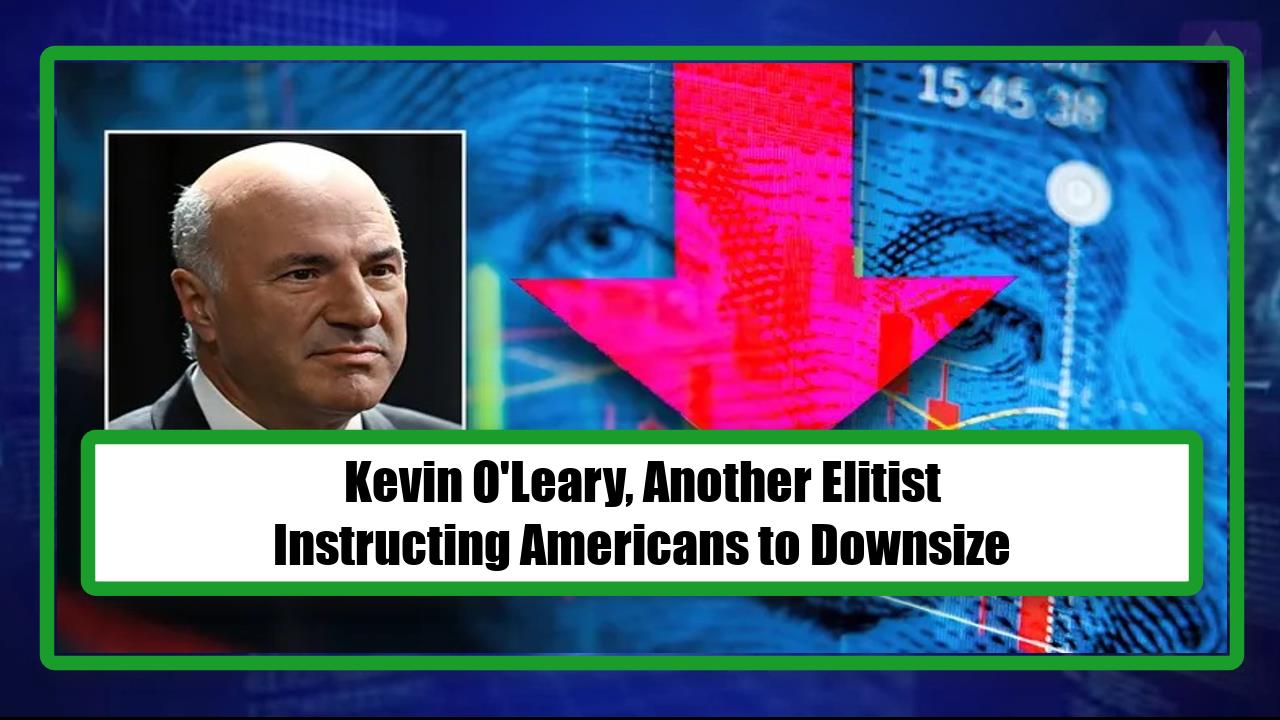 Kevin O'Leary, Another Elitist Instructing Americans to Downsize