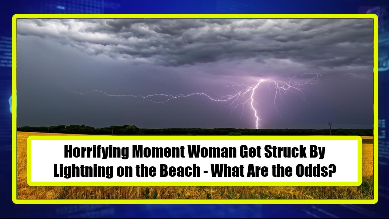 Horrifying Moment Woman Get Struck By Lightning on the Beach - What Are the Odds?