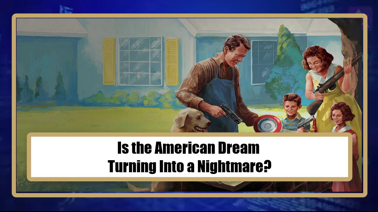 Is the American Dream Turning Into a Nightmare?