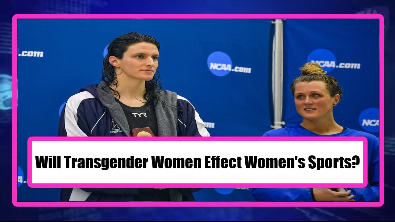 Will Transgender Women Effect Women's Sports?