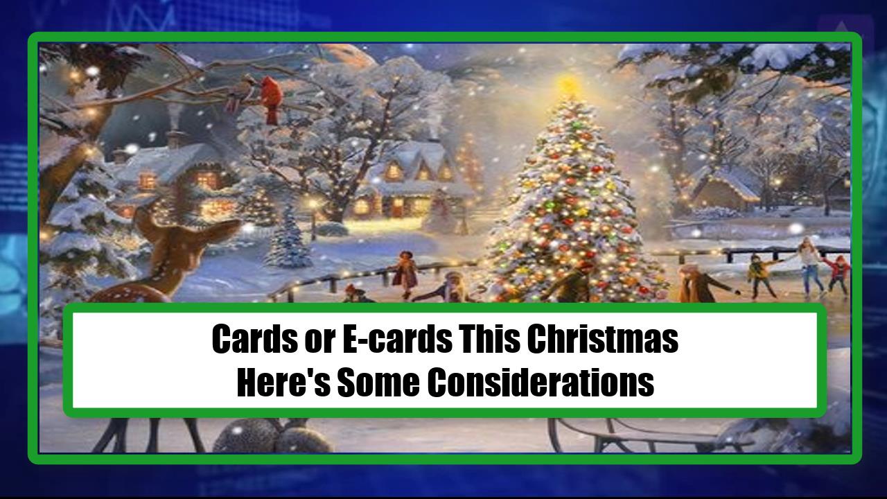 Cards or E-cards This Christmas - Here's Some Considerations