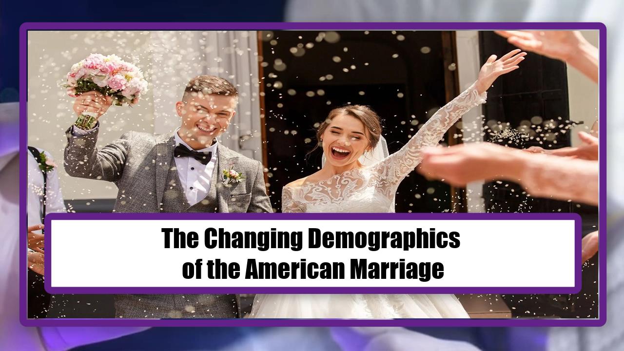 The Changing Demographics of the American Marriage