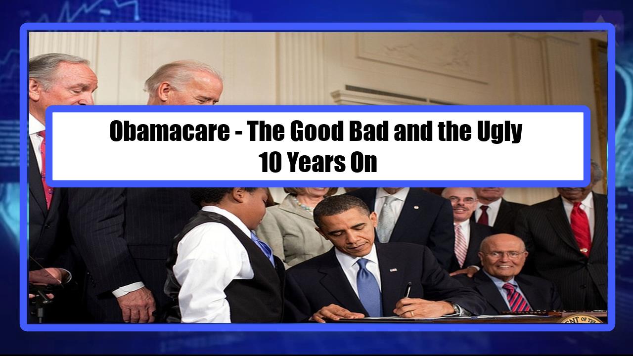 Obamacare - The Good Bad and the Ugly 10 Years On