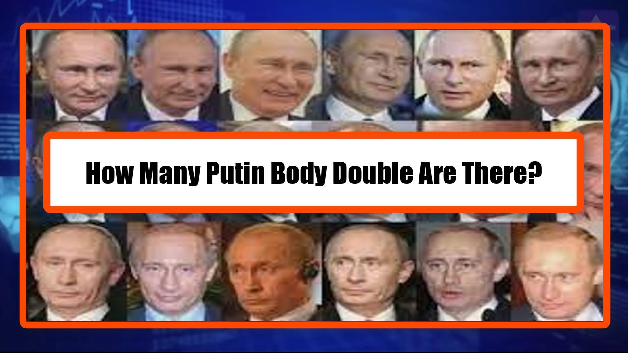 How Many Putin Body Doubles Are There?