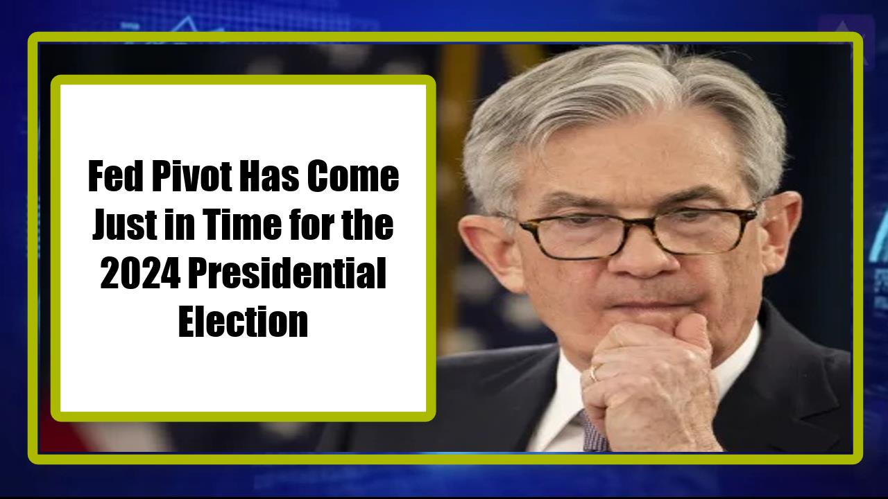 Ha llegado el pívot de la Fed: acordado a tiempo para las elecciones presidenciales de 2024