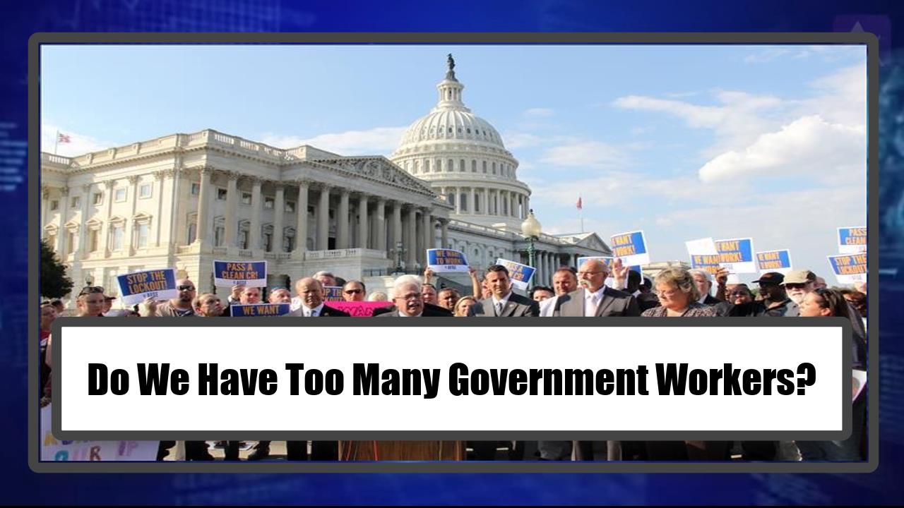 Do We Have Too Many Government Workers?
