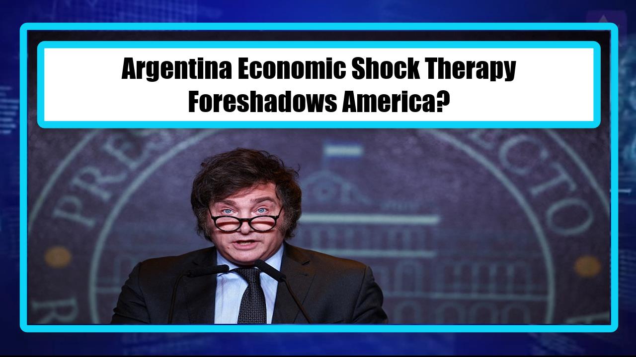 Argentina Economic Shock Therapy - Foreshadows America?