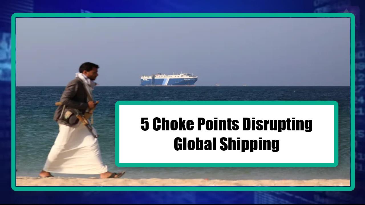 5 Choke Points Disrupting Global Shipping