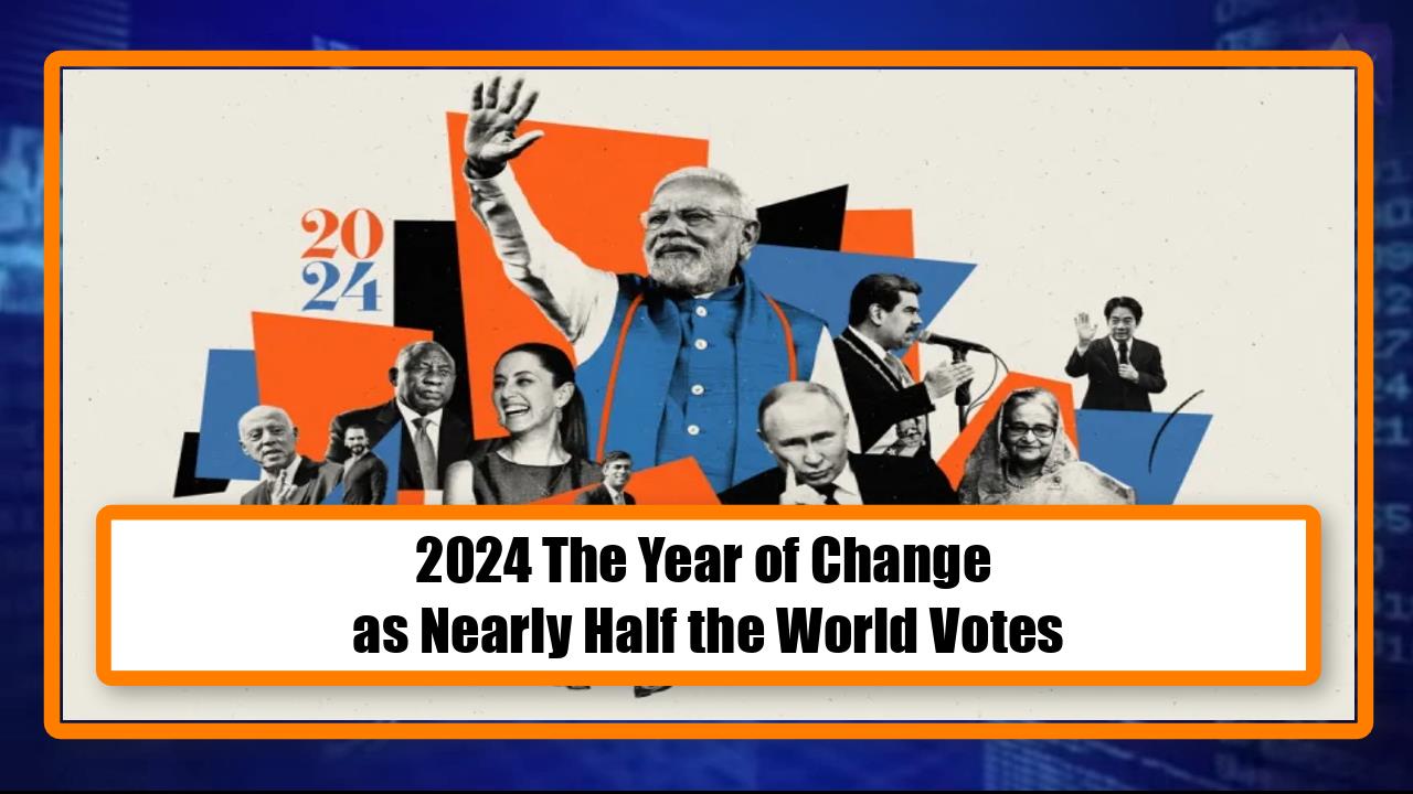 2024 The Year of Change as Nearly Half the World Votes