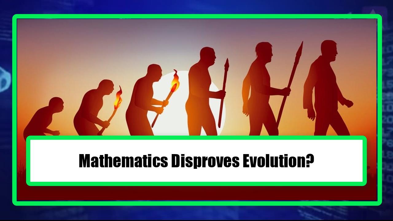 Mathematics Disproves Evolution?