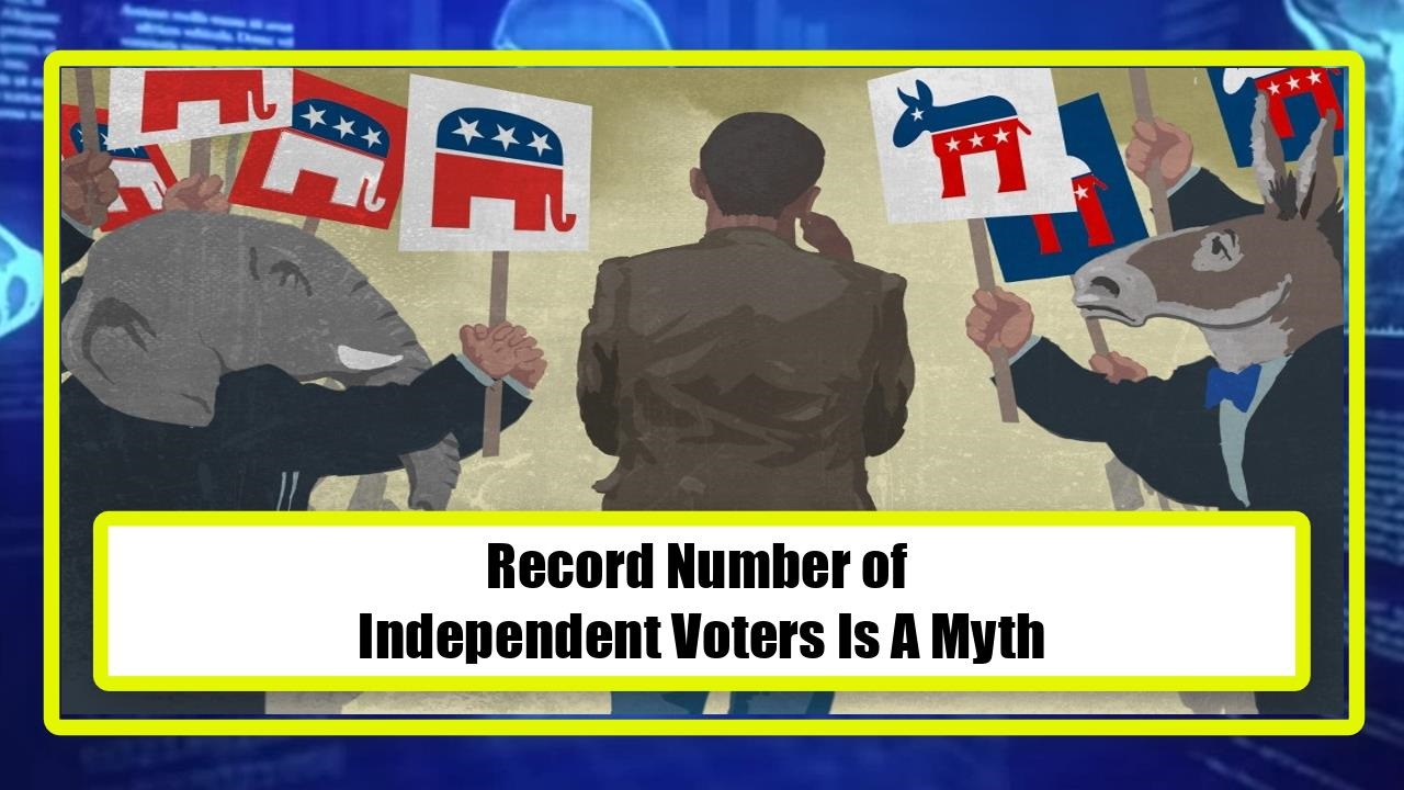 Record Number of Independent Voters Is A Myth