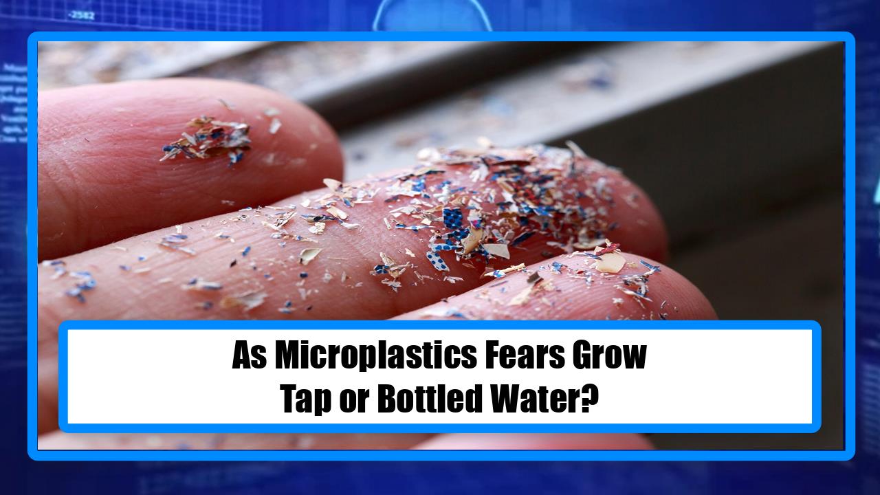As Microplastics Fears Grow, Tap or Bottled Water?