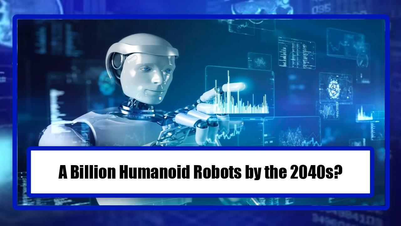 A Billion Humanoid Robots by the 2040s?