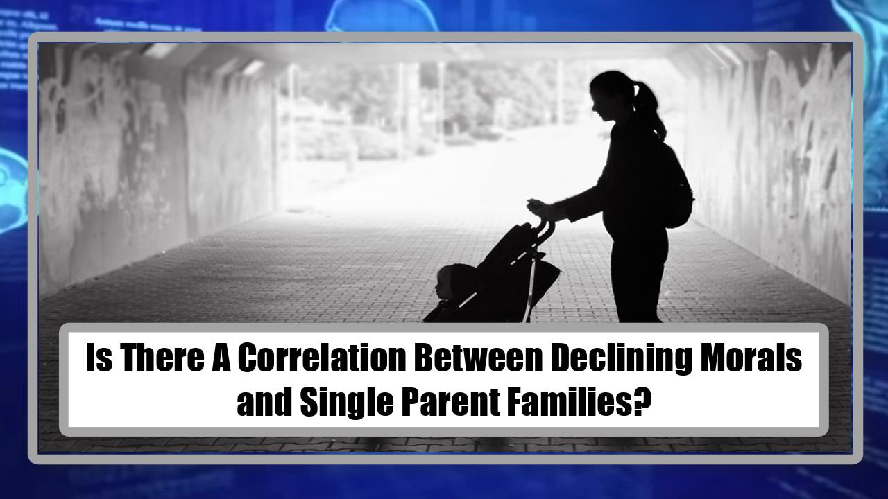 Is There A Correlation Between Declining Morals and Single Parent Families?
